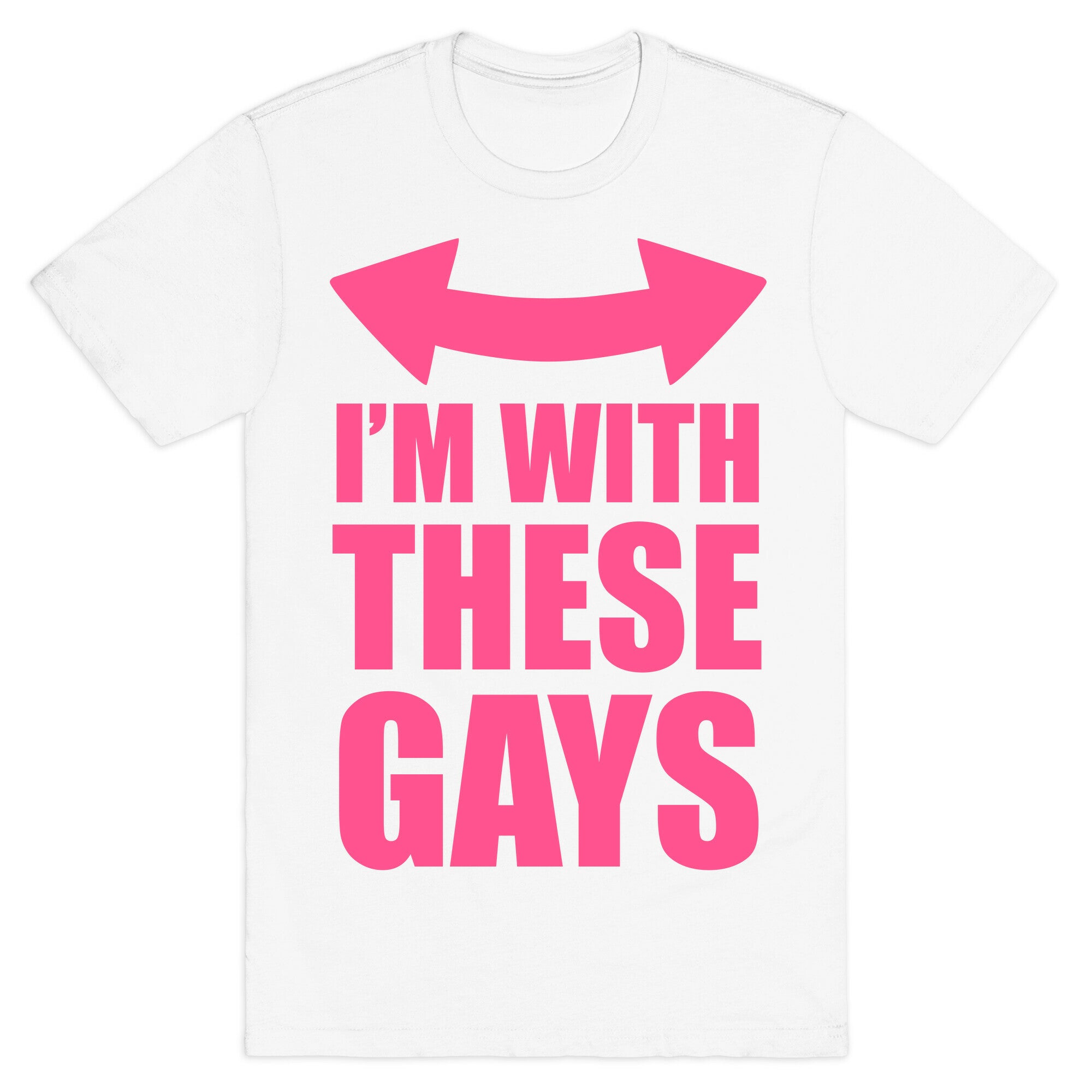 I'm With These Gays T-Shirt